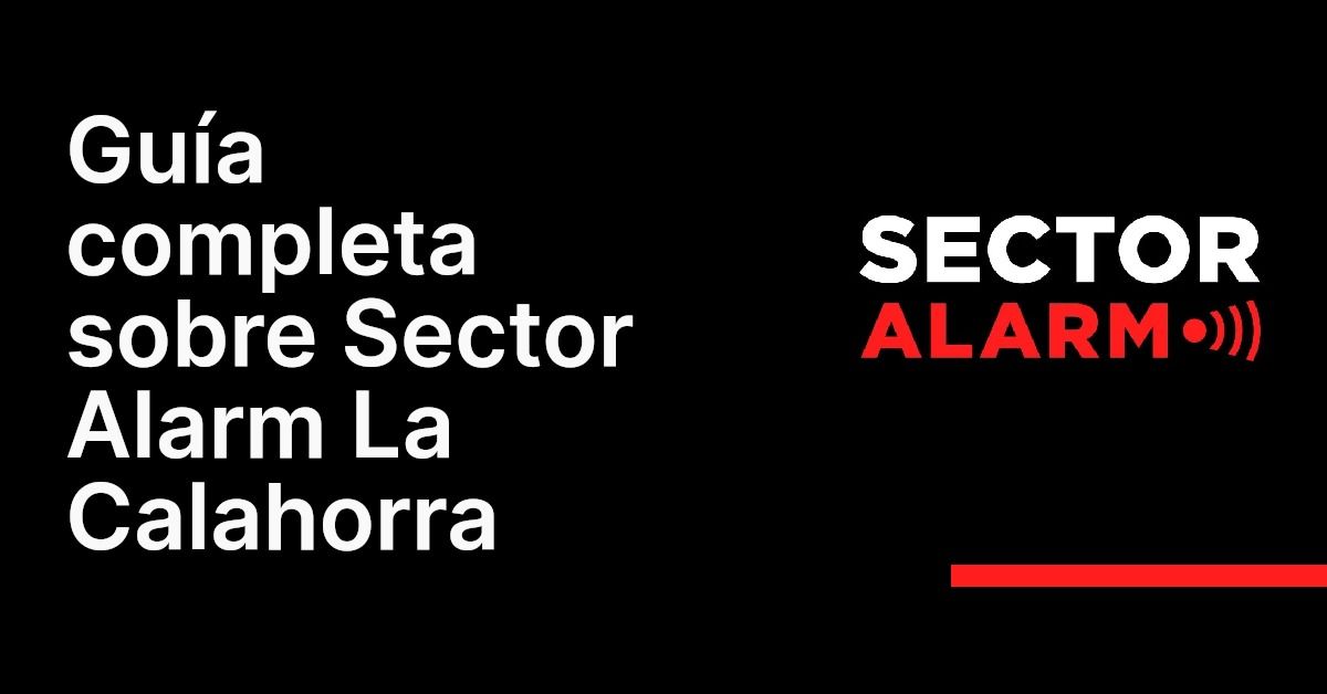 Guía completa sobre Sector Alarm La Calahorra